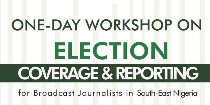 Workshop On Election Coverage And Reporting Holds In Awka Today, Thursday, November 8, 2018