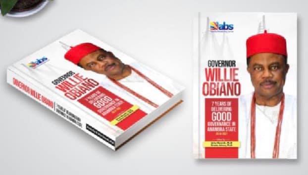 Book Review Of Governor Willie Obiano: 7 Years Of Delivering Good Governance In Anambra State (2014-2021)